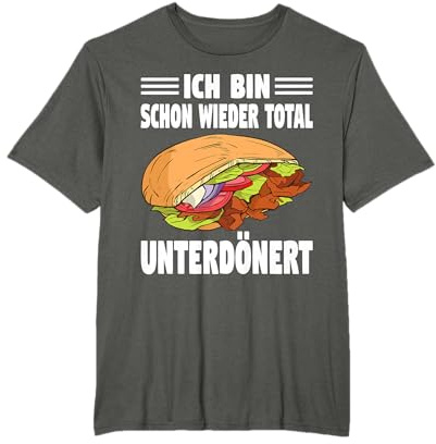 Ich Bin Schon Wieder Total Unterdönert Döner T-Shirt