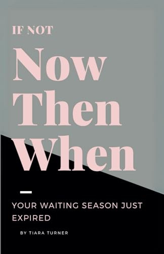 If Not Now Then When