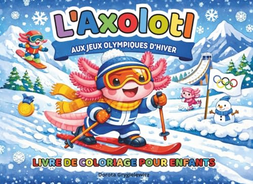 L’Axolotl aux Jeux Olympiques d’Hiver Livre de coloriage pour enfants: Page de coloration des sports d'hiver