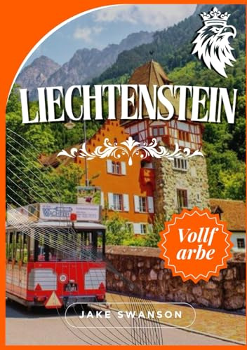 Liechtenstein Reiseführer 2025: Entdecken Sie die Schönheit Liechtensteins mit Insider Tipps, Packtipps, Karten und Reisetipps für ein entspanntes Alpen Abenteuer.