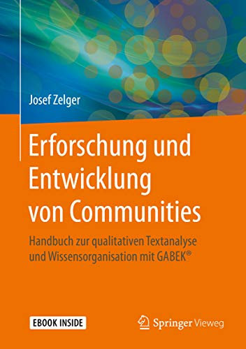 Erforschung und Entwicklung von Communities: Handbuch zur qualitativen Textanalyse und Wissensorganisation mit GABEK®