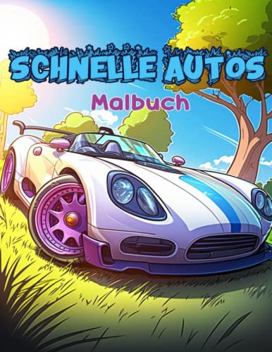 Malbuch für schnelle Autos: Ein Malbuch für Autofans - Entdecke die Schönheit und Kraft schneller Autos durch künstlerische Ausdrucksweise