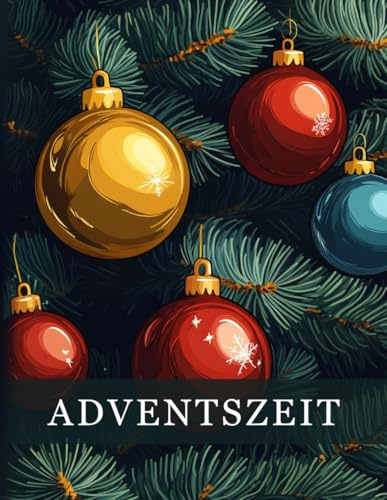 Adventszeit: Ein besinnliches Advents-Malbuch für Erwachsene mit 50 stimmungsvollen Motiven – ideal zur Entspannung, Achtsamkeit und kreativen Vorfreude (Entspannte Malmomente)