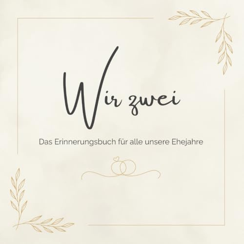 Wir zwei - Das Erinnerungsbuch für alle unsere Ehejahre: Ein liebevoll gestaltetes Ausfüllbuch für Paare – zum gemeinsamen Erinnern an jedem ... war. Gemeinsam wachsen. Für alle Ehejahre.