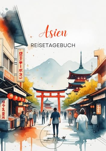 Asien Reisetagebuch: Reisejournal Pagode - Plane deine Asien Reise. Notizbuch zum Ausfüllen deiner schönsten Reiseerinnerungen und Highlights - 3 Monate Edition (Asia / Asien - 3 Months Edition)