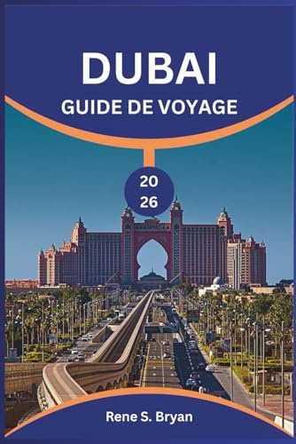 DUBAI GUIDE DE VOYAGE 2026: Découvrez et débloquez les secrets des monuments emblématiques et des joyaux cachés de Dubaï