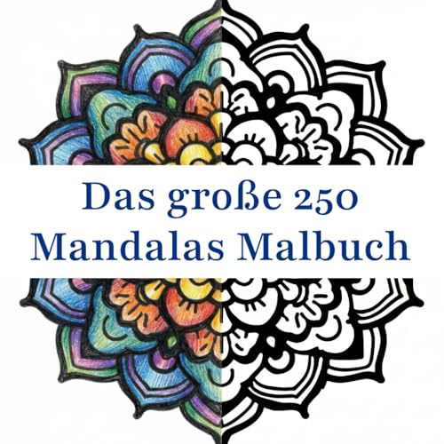 Das große 250 Mandalas Malbuch: Achtsamkeit und Kunsttherapie für Erwachsene und Kinder. Entspannen und Stress abbauen