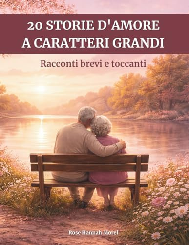 20 storie d'amore a caratteri grandi: Racconti brevi e toccanti – Facili da leggere, per risvegliare la memoria e le emozioni