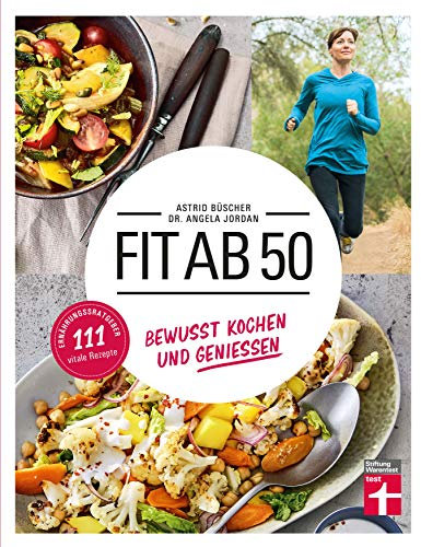 Fit ab 50: 111 vitale Rezepte - Kochbuch & Gesundheitsratgeber zugleich - 111 vitale und unkomplizierte Rezepte - Für den Lebensalltag ab 50 Jahren: Gesund kochen und genießen