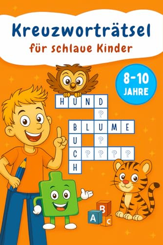 Kreuzworträtselbuch für Kinder von 8 bis 10 Jahren: Lehrreicher Knobelspaß für schlaue Köpfe – die perfekte Geschenkidee für Mädchen und Jungen zum Geburtstag oder zu Weihnachten