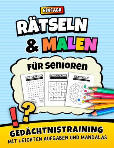 Einfach Rätseln und Malen - Gedächtnistraining für Senioren mit leichten Rätseln und Aufgaben: Demenz Beschäftigung (Rätselbuch und Malbuch für Demenzkranke)
