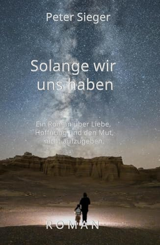 So lange wir uns haben: Ein Roman über Liebe, Hoffnung und den Mut nicht aufzugeben