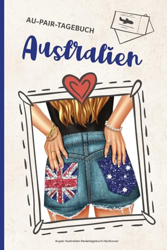 Aupair Australien Reisetagebuch Hardcover: Gebundenes Tagebuch für mein Auslandsjahr ein Reisejournal als Au Pair Geschenk zum Ausfüllen und Selber schreiben für den Aufenthalt im Ausland