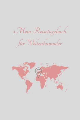 Mein Reisetagebuch - für Weltenbummler - Reisen, Welt: Tagebuch
