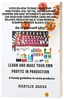 Steps on how to make liquid soap, insecticides, Izal, dettol, air freshener, shampoo, hair conditioner, vaseline etc: Learn and make profits on production
