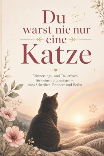 Du warst nie nur eine Katze: Trauerbuch und Erinnerungsbuch für deine Katze | Tagebuch zum Ausfüllen mit Fotos und Briefen | Trost nach Katzenverlust | Geschenk bei Katzentrauer