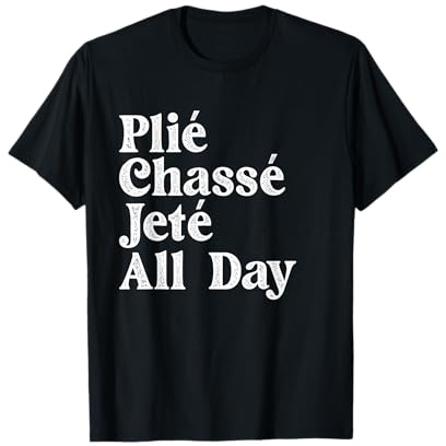 Plié Chassé Jeté All Day - Ballet Dance Instructor Pointe T-Shirt