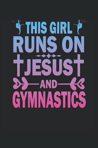 This Girl Runs On Jesus And Gymnastics: DIN A5 (6x9) Notebook for Christian Gymnastics and Believers Turner with 120 lined pages and days of days for the diary function