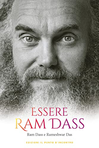 Essere Ram Dass: La vita straordinaria di un cercatore della verità, dall'LSD all'illuminazione spirituale (Italian Edition)
