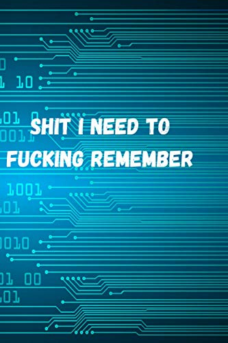 SHIT I NEED TO FUCKING REMEMBER