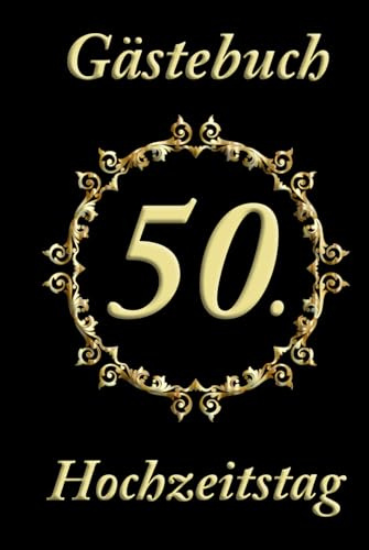 Gästebuch - 50. Hochzeitstag - goldene Hochzeit - 50 Jahre verheiratet: Stilvoll & edel, schlicht & ansprechend gestaltet – zum Ausfüllen für eure Gäste