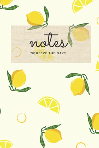 Notes: Squeeze the Day! 150 Page 6 x 9 Notebook