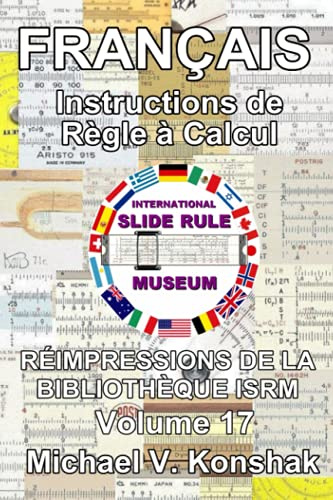 Français Instructions de règle à calcul (annotée): Réimpressions de la bibliothèque International Slide Rule Museum - Volume 17 (Slide Rule Instructions Library)