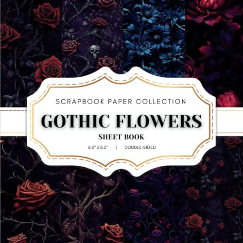 Gothic Flowers Scrapbook Paper Collection: 20 Gothic Floral Patterned Double-sided sheets, 8.5 x 8.5 (21.59 x 21.59 cm) Gothic Floral Craft Paper Book ... Journaling, Crafting and Decoupage. And More.
