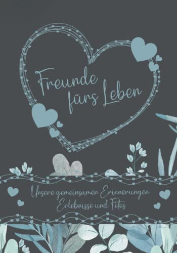 Erinnerungsbuch - Freunde fürs Leben - Ein Erinnerungsalbum zum Ausfüllen und verschenken: Ein einzigartiges, originelles und persönliches Geschenk für deine beste Freundin oder deinen besten Freund