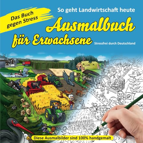 Ausmalbuch für Erwachsene - Das Buch gegen Stress: Farbenfrohe Entspannung: Eine Reise durch Deutschlands Landwirtschaft