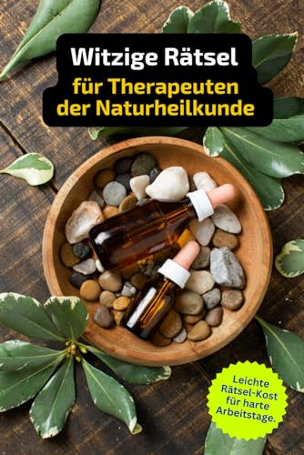 Rätselheft für Therapeuten der Naturheilkunde und Homöopathie mit vielen Fachbegriffen.: Tolles Geschenk Heilpraktiker: Rätsel und Knobelei in einem Kreuzworträtselheft.