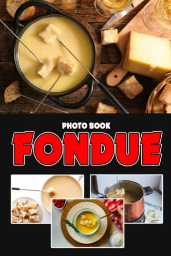 Fondue Photo Book: Hot Cheese Colorful Photos For All Ages To Relax And Unwind | Gift Idea For Foodaholic