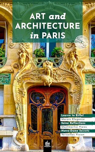 Art and Architecture in Paris: Unique Walks (Art and Architecture Guides Book 11)