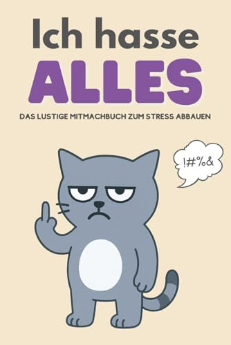 Ich hasse alles: das lustige Mitmachbuch zum Stress abbauen: Mit 100 witzigen Aktivitäten zum Abreagieren