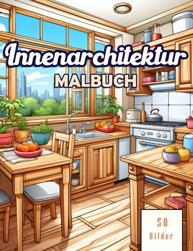 Innenarchitektur Malbuch für Erwachsene: 50 schöne Malvorlagen für Innenraumdekoration: Zeichnungen von Schlafzimmern, Küchen und Wohnzimmern für ... und Raumideen zum Ausmalen und Entspannen.