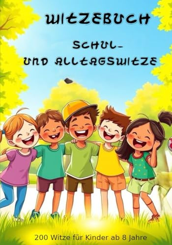 Witzebuch Schul- und Alltagswitze 200 Witze für Kinder ab 8 Jahre