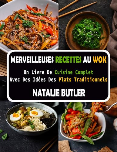 Merveilleuses Recettes Au Wok: Un Livre De Cuisine Complet Avec Des Idées De Plats Traditionnels
