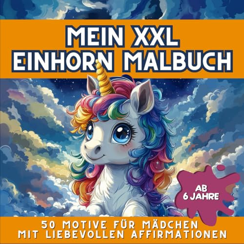 Mein XXL Einhorn-Malbuch ab 6 Jahre: 50 fantasievolle Ausmalbilder & stärkende Affirmationen – Perfekt für Mädchen ab 6