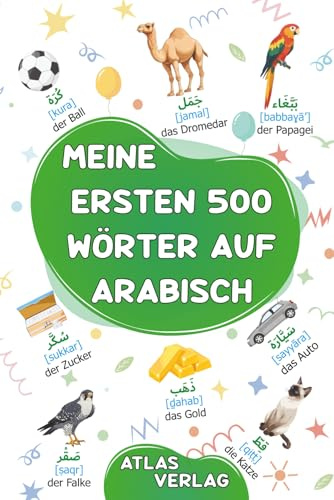 Meine Ersten 500 Wörter auf Arabisch: Zweisprachiges Deutsch-Arabisch Bilderwörterbuch, 500 häufigste Wörter, Arabisch lernen für Kinder, Jugendliche ... uns die arabische Sprache lernen., Band 2)