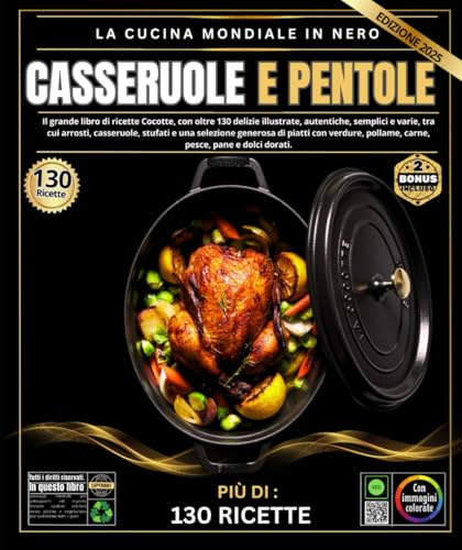 Casseruole e pentole: Il grande libro di ricette Cocotte, con oltre 130 delizie illustrate, autentiche, semplici e varie, tra cui arrosti, casseruole, ... pollame, carne, pesce, pane e dolci dorati.