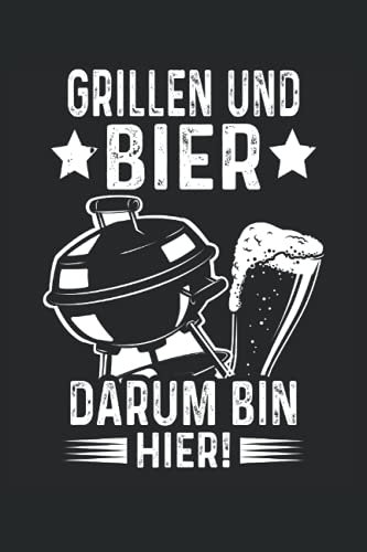Grillen und Bier Darum bin ich hier: Grill BBQ Grillmeister Notizbuch (liniert) Bier Trinker Spruch
