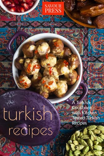 Turkish Recipes!: A Turkish Cookbook with Kitchen Tested Turkish Recipes
