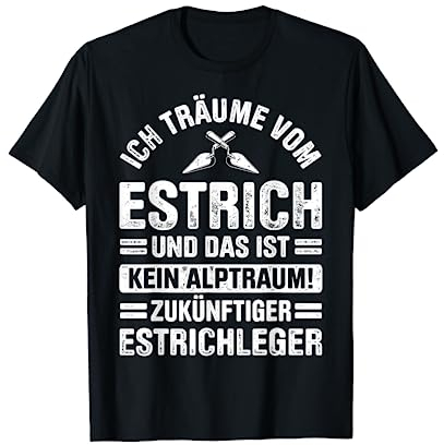 Estrich Legen Für Estrichleger Estrichbauer Handwerker T-Shirt