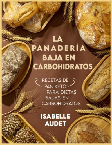 La panadería baja en carbohidratos: Recetas de pan Keto para dietas bajas en carbohidratos