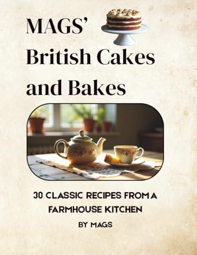 Mags’ British Cakes and Bakes: 30 Traditional Recipes from a Lancashire Farmhouse Kitchen (Mags' Country Kitchen Cookbooks)