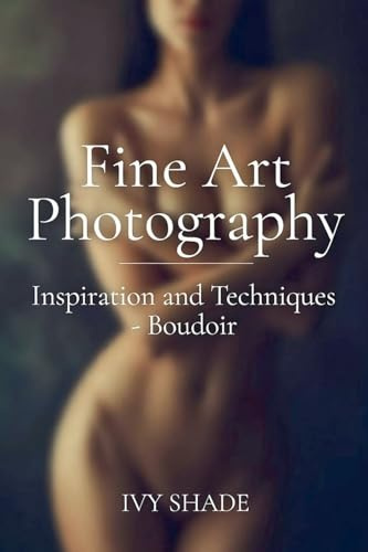 Boudoir: 2 (Fine Art Photography: Inspiration and Techniques)