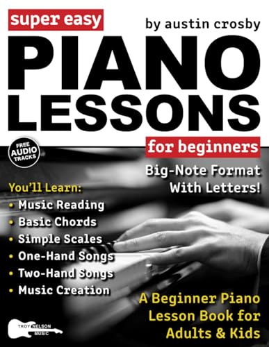 Super Easy Piano Lessons for Beginners: A Beginner Piano Lesson Book for Adults & Kids—Includes Big Letter Notes and Free Audio! (Large Print Letter Notes Sheet Music)
