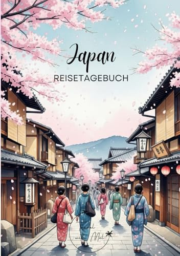 Japan Reisetagebuch: Reisejournal Kirschblüten - Plane deinen Japan Urlaub. Notizbuch zum Ausfüllen deiner schönsten Reiseerinnerungen und Highlights! ... als Geschenk für Reisende und Weltenbummler