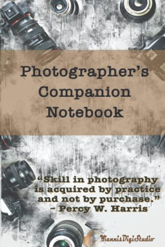 Photographer's Companion Notebook-Cover Quote: “Skill in photography is acquired by practice and not by purchase.”–Percy W. Harris: Photography ... print on cream paper, elegant glossy cover