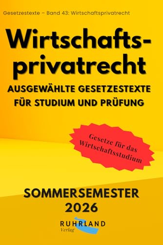 Wirtschaftsprivatrecht - Ausgewählte Gesetzestexte für Studium und Prüfung in BWL, Wirtschaftswissenschaften oder Wirtschaftsrecht: aktuelle Textausgabe mit Inhaltsverzeichnis und Sachregister